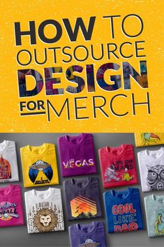 the cover of how to outsource design for merch, featuring t - shirts and