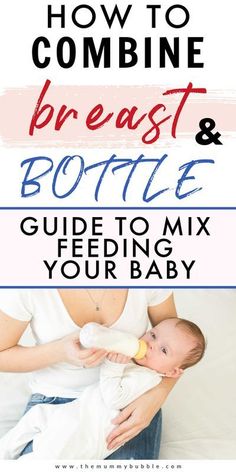 a woman breasting her baby with the title how to combine breast and bottle feeding your baby