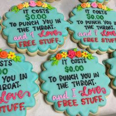 decorated cookies that say, it cost $ 10 00 to punch you in the throat and free stuff