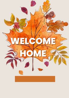 the welcome home sign is surrounded by autumn leaves