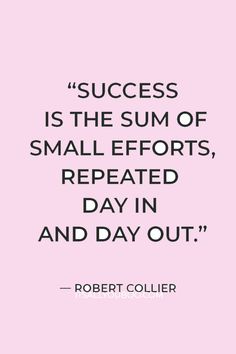 a quote from robert coller on success and the sum of small efforts, repeated day in and day out