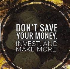 a pile of coins with the words don't save your money invest and make more