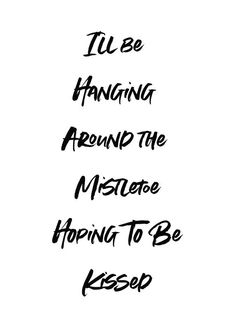 the words are written in black ink on a white background, which reads i'll be hanging around the mistee hoping to be keep