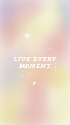 the words live every moment are written in white on a blurry pink and yellow background