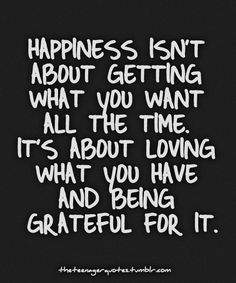 an iphone screen with the message happiness isn't about getting what you want all the time it's about loving what you have and being grateful for it