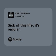 a gray background with the words sick of this life, it's regular spotify