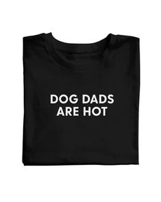 a black shirt that says dog dads are hot