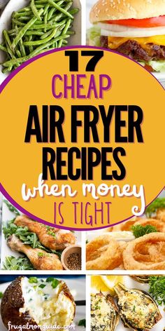 air fryer recipe collage with text overlay that reads 17 cheap air fryer recipes when money is tight