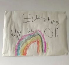 a piece of paper with writing on it that says everything will be ok and a rainbow