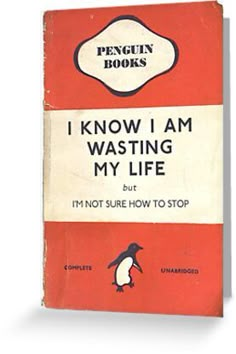 the penguin books i know i am wasting my life but i'm not sure how to stop