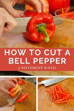 how to cut a bell pepper in 4 different ways with pictures and text overlay that says, how to cut a bell pepper