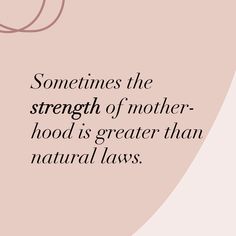 a quote about motherhood and natural laws on pink background with text that reads, sometimes the strength of mother - hood is greater than natural laws