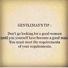 an old photo with the words gentleman's tip don't go looking for a good woman until you yourself have become a good man