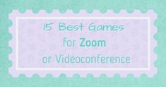 the words 15 best games for zoom or video confernce on a green background