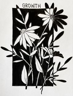 a black and white drawing of flowers with the words growth on it's side