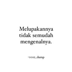 an image of a quote that reads melupaknanya tidak semudah men