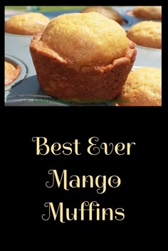 some muffins that are sitting on top of a pan with the words best ever mango muffins