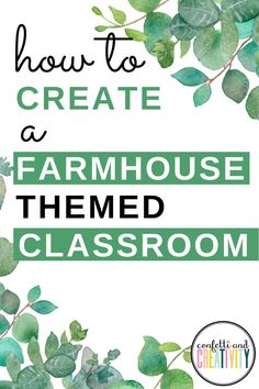 the words how to create a farmhouse themed classroom with watercolor leaves and green foliage