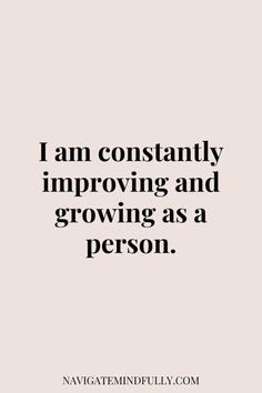 a quote that says i am constantly imppoing and growing as a person