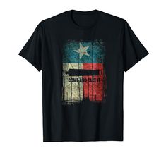 a black t - shirt with the flag of texas on it that says,'come and take it '