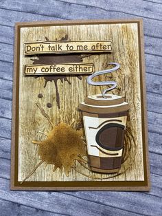 a handmade card with a coffee cup and the words don't talk to me often, my coffee either