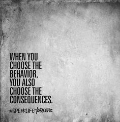 a black and white photo with the quote when you choose the behavior, you also choose the consciousness