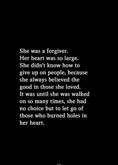 a black and white photo with the words, she was a forever her heart was so large she didn't know how to give up on people