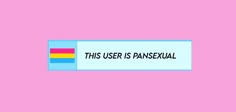 a sticker that says, this user is pansexual on pink background