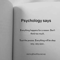 an open book with the words'psychology says everything happens for a reason don't think too much trust the process, everything will be okay very soon