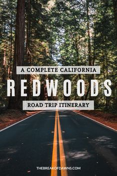 the road that leads to redwoods with text overlay reading a complete california red woods road trip itinerary