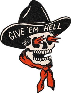 a skull wearing a cowboy hat with the words give'em hell on it