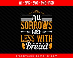 All sorrows are less with bread Cooking Print Ready Editable T-Shirt SVG Design Boy Cooking Aesthetic, Cooking Aesthetic Wallpaper, Cooking Ideas For Dinner, Dinner Mexican, Dinner Meat, Baking Svg