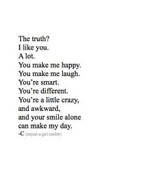 a poem written in black and white with the words,'the truth? i like you