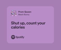 a purple background with the words, shut up count your caloriess and prom queen beach bunny