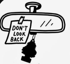 a black and white drawing of a mirror with a sign that says don't look back