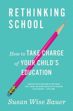 the book cover for rethinking school how to take charge of your child's education