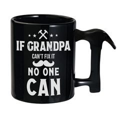 a black coffee mug with the words if grandpa can't fix no one can