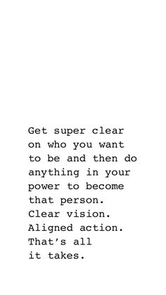 the words are written in black and white on a piece of paper that says, get super clear on who you want to be and then do anything in your power to become