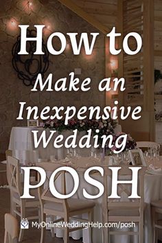 the words how to make an expensive wedding posh are in front of a table