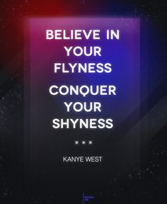 the words believe in your flyness conquer your shyness are displayed on a black background