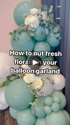 balloons and flowers are stacked on top of each other with the words how to put fresh floral in your balloon garland