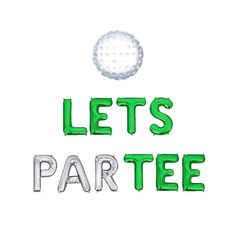 the words let's party are made out of golf balls and green foil letters