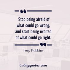 a quote that says stop being afraid of what could go wrong and start being excited of what could go right