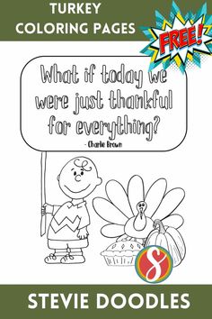 a turkey coloring page with the words, what if today were just thanksgiving for everything?