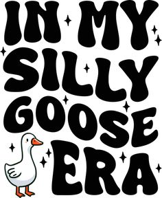 the words in my silly goose era are black and white with a duck on it