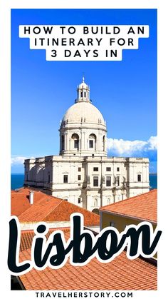 the top of a building with text overlay that reads how to build an itinerary for 3 days in lisbon