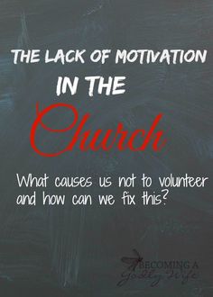 a chalkboard with the words, the lack of motivation in the church what cases us not to volunteer and how can we fix this?