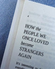 an open book with the words how the people we once loved become strangers again on it