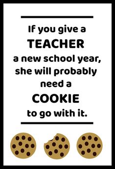 a sign that says if you give a teacher a new school year, she will probably need a cookie to go with it