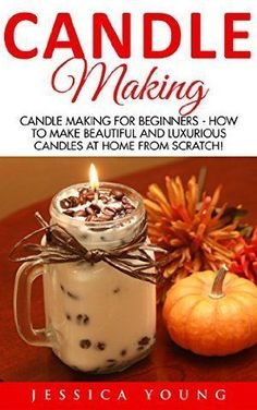 candle making for beginners, how to make beautiful and luminous candles at home from scratch